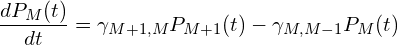 \displaystyle \frac{d P_M(t)}{dt} = \gamma_{M+1,M}P_{M+1}(t) - \gamma_{M,M-1}P_{M}(t)