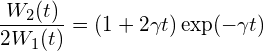 \displaystyle \frac{W_2(t)}{2W_1(t)}= (1+2\gamma t)\exp (-\gamma t)