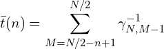 \displaystyle \bar t (n) = \sum_{M=N/2-n+1}^{N/2} \gamma^{-1}_{N,M-1}