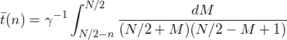 \displaystyle \bar t (n) = \gamma^{-1} \int_{N/2-n}^{N/2} \frac{dM}{(N/2+M)(N/2-M+1)}